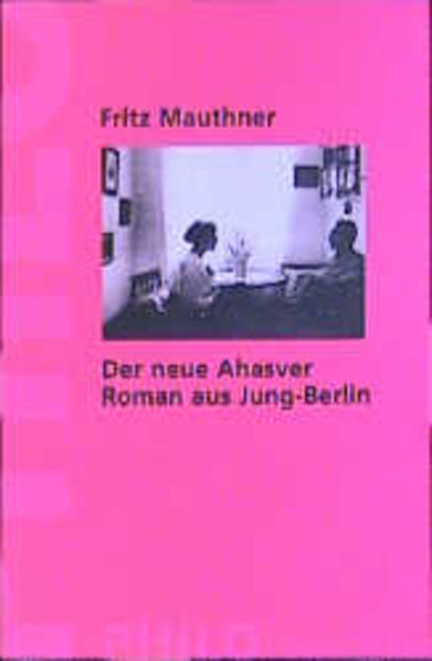 Der neue Ahasver. Ein Roman aus Jung-Berlin - Lütkehaus Ludger und Fritz, Mauthner
