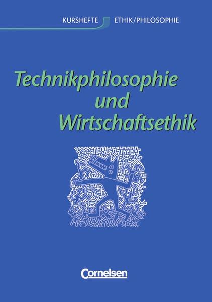 Kurshefte Ethik/Philosophie - Westliche Bundesländer: Technikphilosophie und Wirtschaftsethik: Schülerbuch - Brüning Prof. Dr., Barbara, Bernd Rolf Dr. Brigitte Wiesen Dr. u. a.