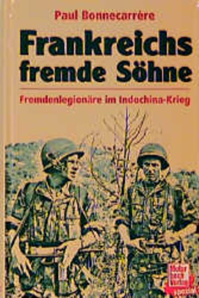 Frankreichs fremde Söhne: Fremdenlegionäre im Indochina-Krieg - Bonnecarrere, Paul