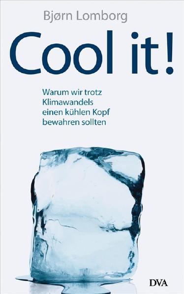 Cool it!: Warum wir trotz Klimawandels einen kühlen Kopf bewahren sollten (Hardcover Fiction) - Bjørn, Lomborg