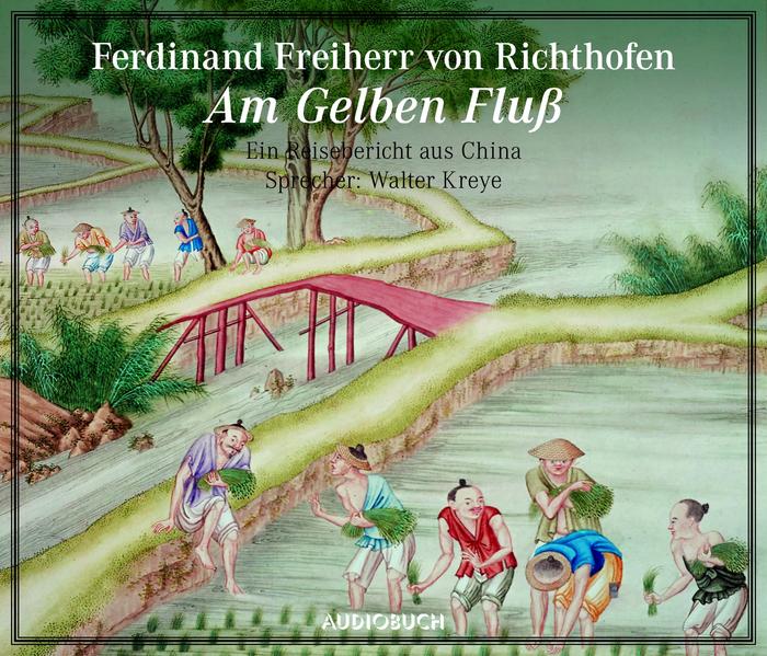 Am Gelben Fluß. Ein Reisebericht aus China. 1 CD - Ferdinand Freiherr von, Richthofen