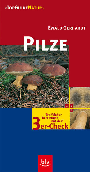 Pilze: Treffsicher bestimmen mit dem 3er-Check (TopGuideNatur) - Gerhardt, Ewald