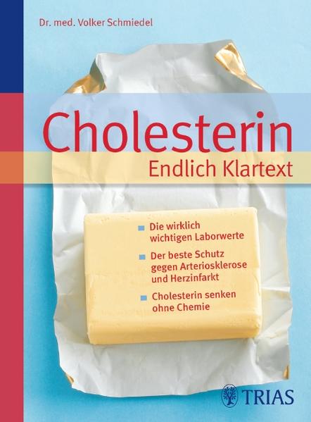 Cholesterin Endlich Klartext: Die wirklich wichtigen Laborwerte - Der beste Schutz gegen Arteriosklerose und Herzinfarkt - Cholesterin senken ohne Chemie - Schmiedel, Volker