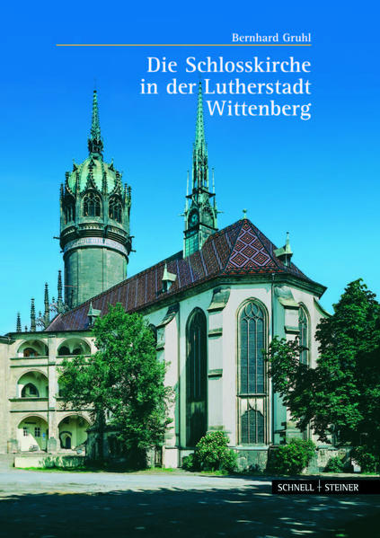 Die Schloßkirche in der Lutherstadt Wittenberg (Große Kunstführer / Große Kunstführer / Kirchen und Klöster, Band 224) - Bernhard, Gruhl