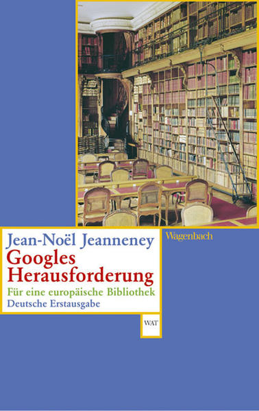 Googles Herausforderung: Für eine europäische Bibliothek (Wagenbachs andere Taschenbücher) - Jeanneney, Jean-Noel, Finck Sonja und Mälzer-Semlinger Nathalie