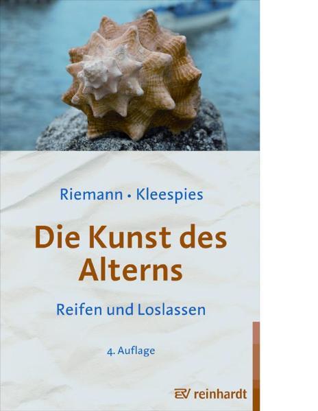 Die Kunst des Alterns: Reifen und Loslassen - Riemann, Fritz und Wolfgang Kleespies