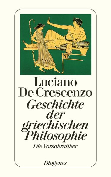 Geschichte der griechischen Philosophie I: Die Vorsokratiker (detebe) - Luciano De, Crescenzo