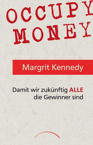 Occupy Money: Damit wir zukünftig ALLE die Gewinner sind - Kennedy Prof. Dr., Margrit