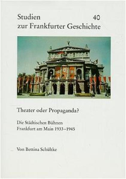 Studien zur Frankfurter Geschichte, Bd.40, Theater oder Propaganda? - Rebentisch, Dieter, Evelyn Hils-Brockhoff und Bettina Schültke