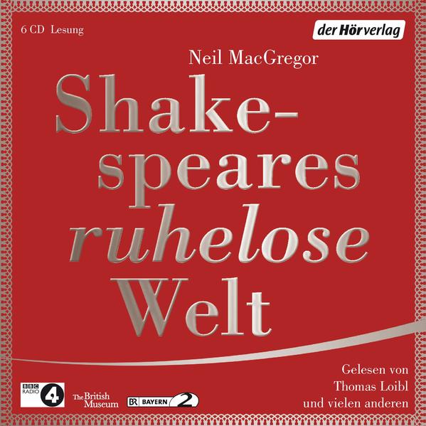 Shakespeares ruhelose Welt - MacGregor, Neil, Thomas Loibl Stefan Wilkening u. a.