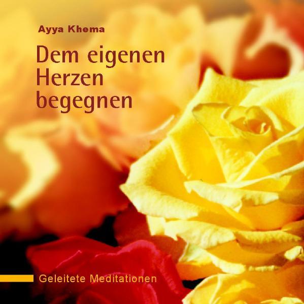 Dem eigenen Herzen begegnen: Geleitete Meditationen - Khema, Ayya