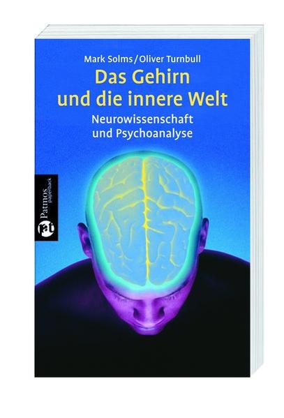 Das Gehirn und die innere Welt: Neurowissenschaft und Psychoanalyse (Patmos Paperback) - Turnbull, Oliver und Mark Solms