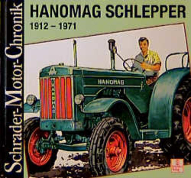 Schrader Motor-Chronik, Bd.73, Hanomag Schlepper 1912-1971 - Görg Hort, D