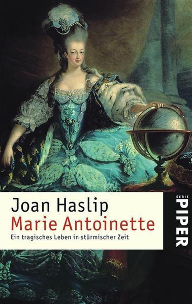 Marie Antoinette: Ein tragisches Leben in stürmischen Zeiten: Ein tragisches Leben in stürmischer Zeit - Joan, Haslip