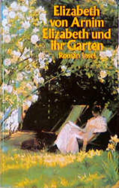 Elizabeth und ihr Garten: Roman - Arnim Elizabeth, von und Adelheid Dormagen