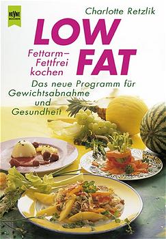 Low Fat: Fettarm, fettfrei kochen - Das neue Programm für Gewichtsabnahme und Gesundheit - Retzlik, Charlotte