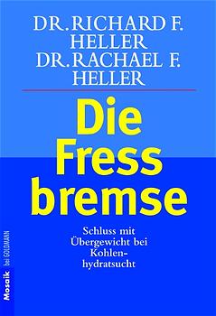 Die Fressbremse: Schluss mit Übergewicht bei Kohlenhydratsucht - F. Heller, Richard und Rachael F. Heller