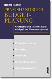 Praxishandbuch Budgetplanung: Grundlagen und Instrumente für erfolgreiches Finanzmanagement - Rachlin, Robert
