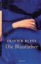 Die Blaufärber: Roman - Olivier Bleys