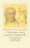 Behalte mich ja lieb!' Christianes und Goethes Ehebriefe.