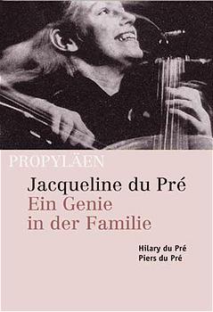 Jacqueline du Pré: Ein Genie in der Familie - du Pré, Hilary und Piers du Pré