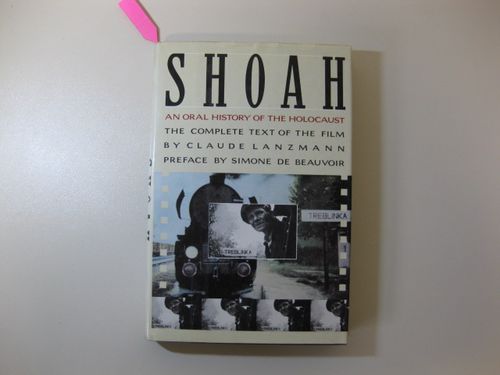 Shoah - An oral history of the Holocaust - The complete text of the film  First American Edition - Lanzmann, Claude