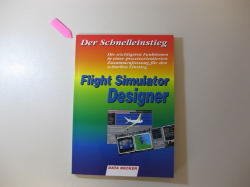Flight Simulator Designer - Der Schnelleinstieg  1. Auflage - Leinhos, Werner