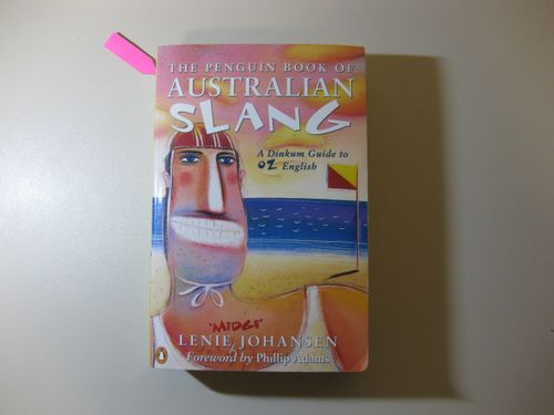The Penguin Book of Australian Slang - A Dinkum Guide to OZ English - Johansen, Lenie