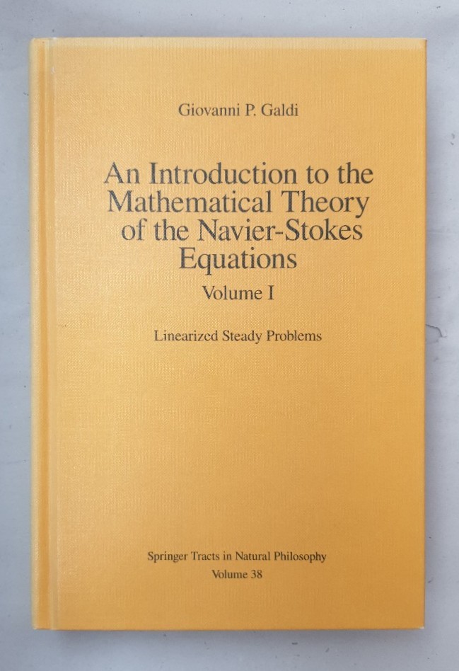 An Introduction to the Mathematical Theory of the Navier-Stokes Equations: Volume I: Linearised Steady Problems (=Springer Tracts in Natural Philosophy, 38). - Galdi, Giovanni