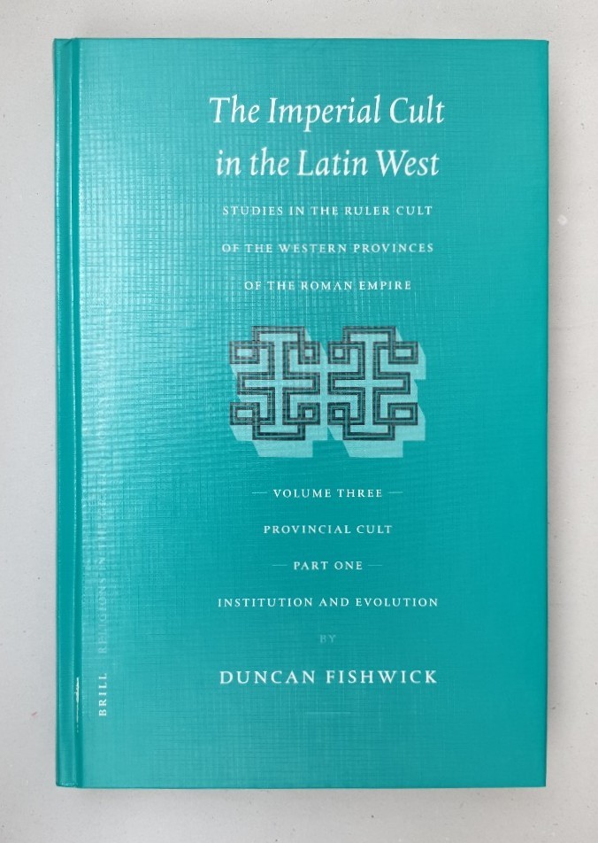 The Imperial Cult in the Latin West, Volume III: Provincial Cult. Part 1: Institution and Evolution (Religions in the Graeco-roman World). - Fishwick, Duncan