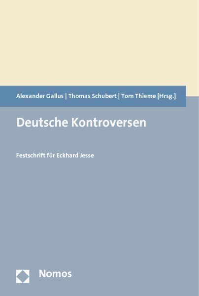 Deutsche Kontroversen: Festschrift für Eckhard Jesse. - Gallus, Alexander, Thomas Schubert und Tom Thieme