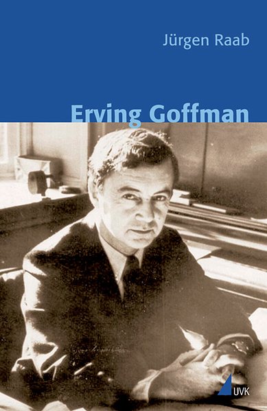 Erving Goffman. - Jürgen, Raab