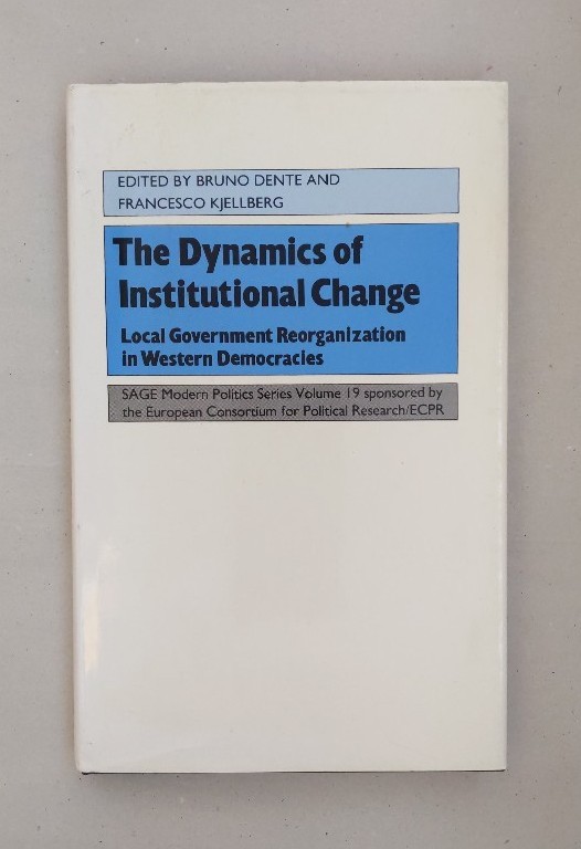 The Dynamics of Institutional Change: Local Government Reorganization in Western Democracies (=Sage Modern Politics Series, 19). - Kjellberg, Francesco and Bruno Dente
