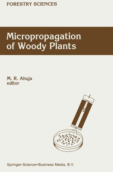 Micropropagation of Woody Plants (=Forestry Sciences (41). - Ahuja, M. R.