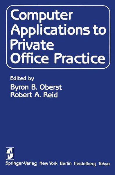 Computer Applications to Private Office Practice. - Oberst, B.B. and R.A. Reid