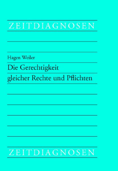 Die Gerechtigkeit gleicher Rechte und Pflichten (=Zeitdiagnosen, Bd. 15). - Weiler, Hagen