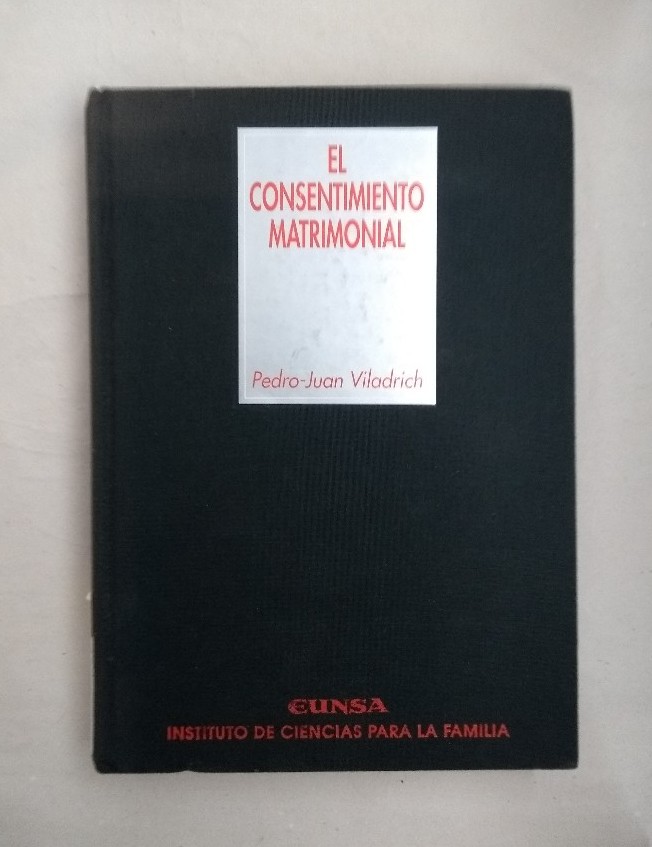 El consentimiento matrimonial: técnicas de calificación y exégesis de las causas canónicas de nulidad (cc. 1095a 1107 CIC). (Colección Clásicos) - Viladrich, Pedro-Juan