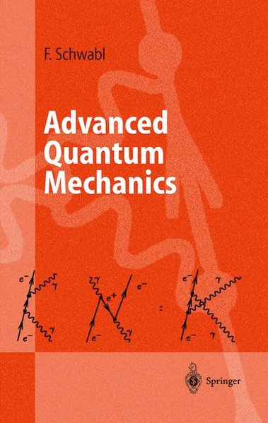 Advanced Quantum Mechanics (Advanced Texts in Physics). - Schwabl, Franz