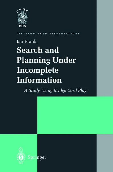 Search and Planning Under Incomplete Information: A Study Using Bridge Card Play (Distinguished Dissertations). - Frank, Ian