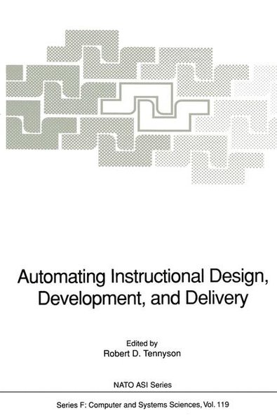 Automating Instructional Design, Development, and Delivery: Proceedings of the NATO Advanced Research Workshop on Automating Instructional Design, ... 23-27, 1992 (Nato ASI Subseries F:, 119). - Tennyson, Robert D.