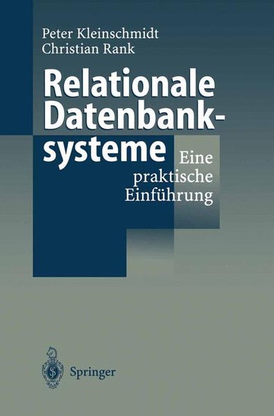 Relationale Datenbanksysteme: Eine praktische Einführung. - Kleinschmidt, Peter und Christian Rank