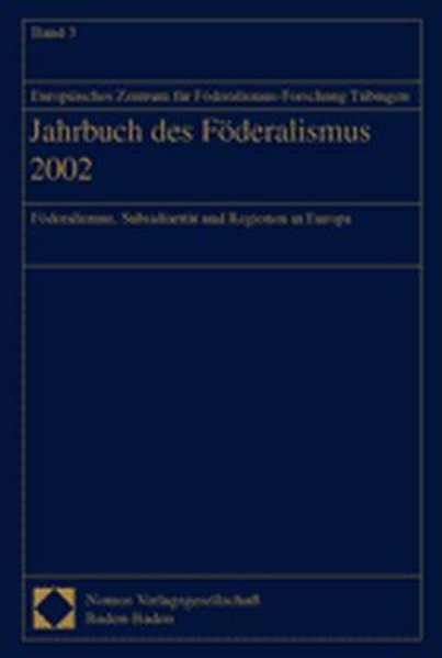 Jahrbuch des Föderalismus 2002: Föderalismus, Subsidiarität und Regionen in Europa. - Europäisches, Zentrum für Föderalismus-Forschung Tübingen