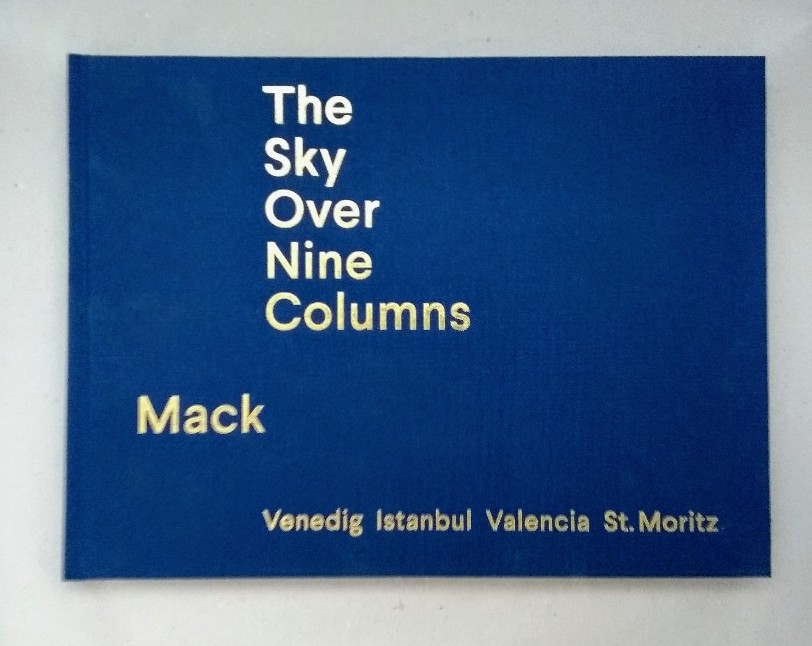 The Sky Over Nine Columns. Mack - Venedig, Istanbul, Valencia, St. Moritz. - Eggeling, Ute und Heinz Mack