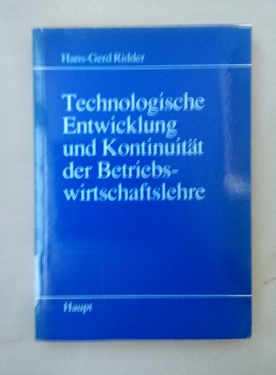 Technologische Entwicklung und Kontinuität der Betriebswirtschaftslehre. - Ridder, Hans-Gerd