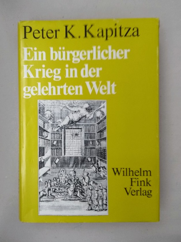 Ein bürgerlicher Krieg in der gelehrten Welt: Zur Geschichte der Querelle des Anciens et des Modernes in Deutschland. - Kapitza, Peter K.
