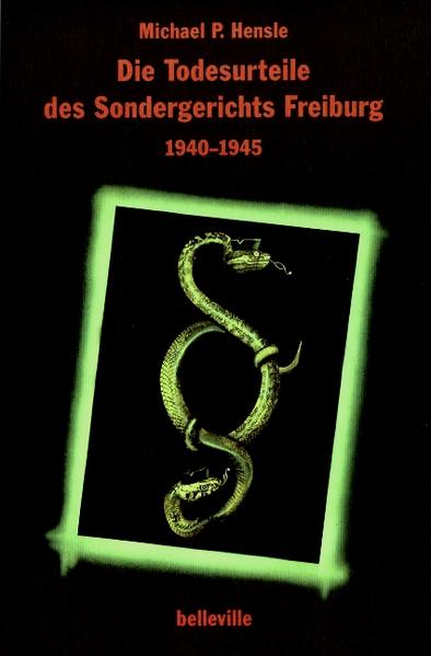 Die Todesurteile des Sondergerichts Freiburg 1940-1945: Eine Untersuchung unter dem Gesichtspunkt von Verfolgung und Widerstand (Splitter). - Hensle, Michael P.