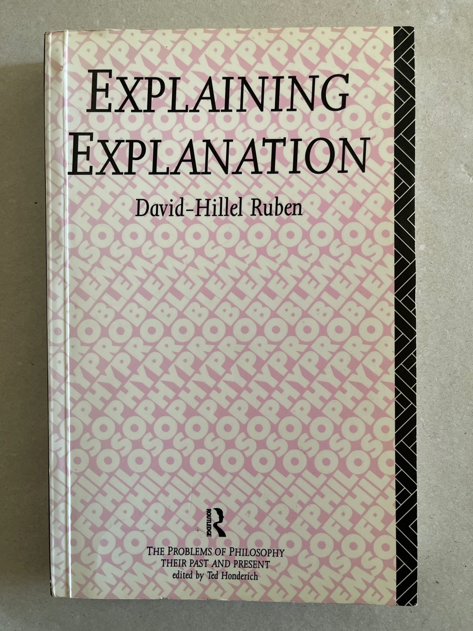 Explaining Explanation (The Problems of Philosophy : Their Past and Present). - Ruben, David-Hillel