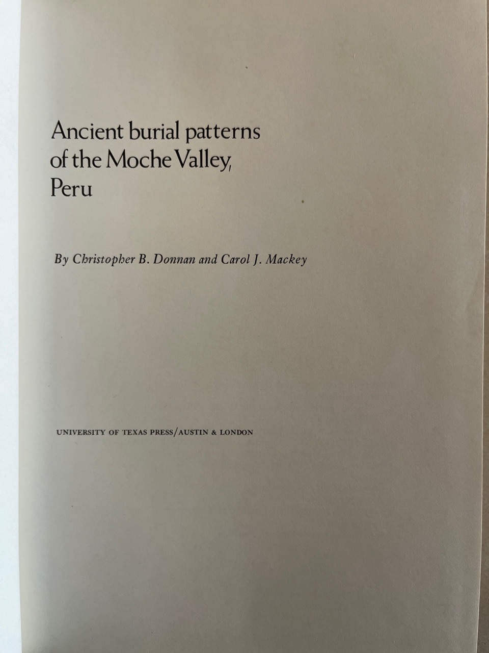 Ancient Burial Patterns of the Moche Valley, Peru. - Donnan, Christopher B. and Carol J. MacKey