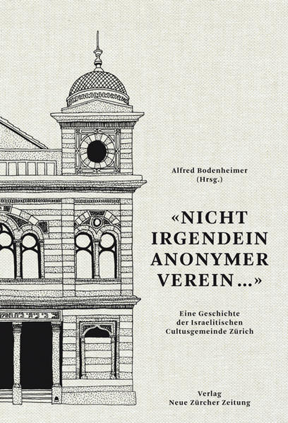 Nicht irgendein anonymer Verein ...: Eine Geschichte der Israelitischen Cultusgemeinde Zürich. - Bodenheimer, Alfred