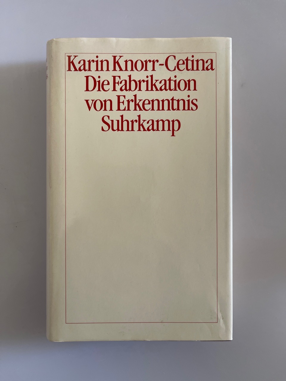 Die Fabrikation von Erkenntnis. - Knorr-Cetina, Karin und Karin Knorr- Cetina